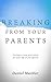 Breaking from Your Parents:...