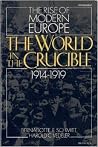 The World in the Crucible, 1914-1919 (The Rise of Modern Europe) The World in the Crucible, 1914-1919 (The Rise of Modern Europe)