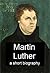 Martin Luther - A Short Bio...