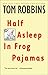 Half Asleep in Frog Pajamas