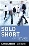 Sold Short: Uncovering Deception in the Markets Sold Short: Uncovering Deception in the Markets
