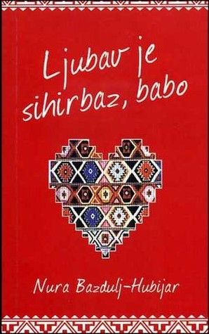 Ljubav Je Sihirbaz Babo By Nura Bazdulj Hubijar