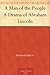A Man of the People A Drama of Abraham Lincoln