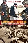 Armed State Building: Confronting State Failure, 1898–2012