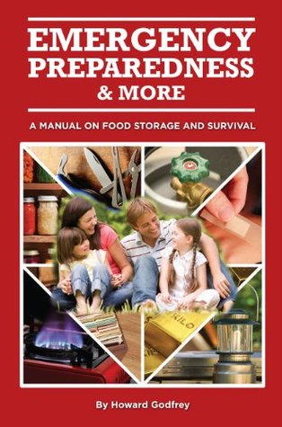 Emergency Preparedness and More A Manual on Food Storage and Survival