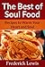 The Best of Soul Food - Recipes To Warm Your Heart & Soul by Frederick Lewis The Best of Soul Food - Recipes To Warm Your Heart & Soul by Frederick Lewis