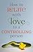 How to Relate with Love to a Controlling Person