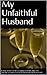 My Unfaithful Husband: A Year of Healing