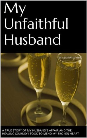 My Unfaithful Husband: A Year of Healing by Anonymous