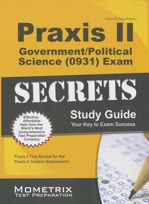 Praxis II Government/Political Science (5931) Exam Secrets Study Guide: Praxis II Test Review for the Praxis II: Subject Assessments