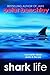 Shark Life: True Stories About Sharks & the Sea
