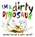 I'm a Dirty Dinosaur
