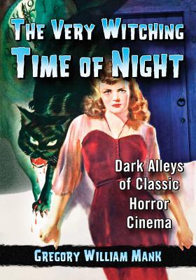 The Very Witching Time of Night: Dark Alleys of Classic Horror Cinema