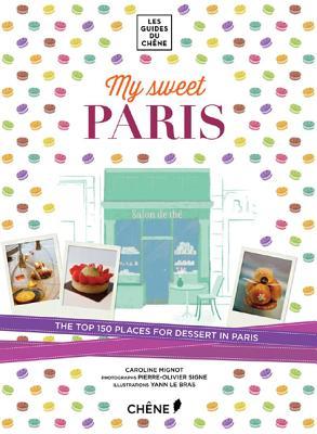 My Sweet Paris: The Top 150 Places for Dessert in Paris (Paperback)