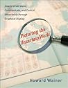 Picturing the Uncertain World: How to Understand, Communicate, and Control Uncertainty through Graphical Display