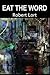Eat the Word by Robert Lort