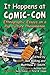 It Happens at Comic-Con: Ethnographic Essays on a Pop Culture Phenomenon
