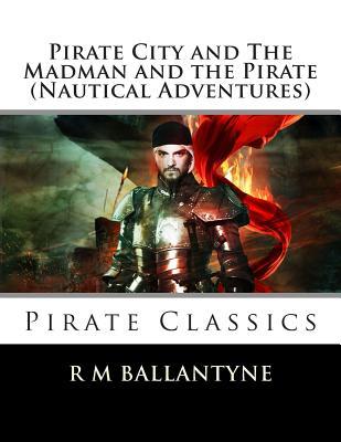 Pirate City and the Madman and the Pirate (Nautical Adventures)