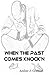 When The Past Comes Knock'N