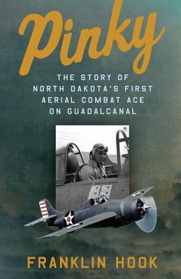 Pinky: THE STORY OF NORTH DAKOTA’S FIRST AERIAL COMBAT ACE ON GUADALCANAL (Paperback)