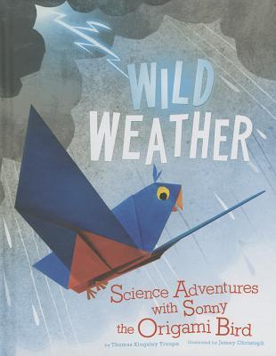 Wild Weather: Science Adventures with Sonny the Origami Bird (Nonfiction Picture Books: Origami Science Adventures)