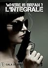 Where Is Bryan ? L'Integrale by Gala de Spax
