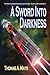 A Sword Into Darkness by Thomas A. Mays