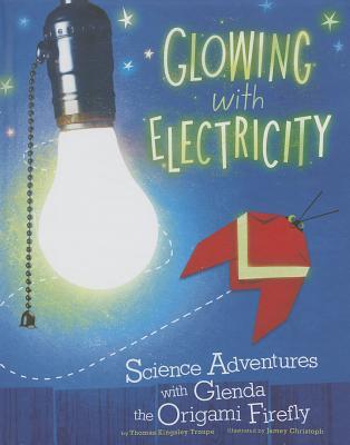 Glowing with Electricity: Science Adventures with Glenda the Origami Firefly (Nonfiction Picture Books: Origami Science Adventures)