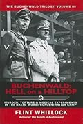 Buchenwald: Hell on a Hilltop: Murder, Torture & Medical Experiments in the Nazis' Worst Concentration Camp