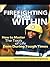 Firefighting from Within: How to Master the Tools of Life Even During Tough Times