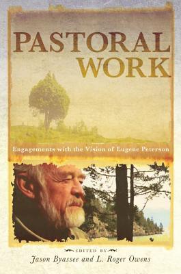 Pastoral Work: Engagements with the Vision of Eugene Peterson (Paperback)