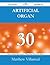 Artificial Organ 30 Success Secrets - 30 Most Asked Questions... by Matthew Villarreal