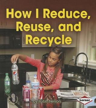 How I Reduce, Reuse, and Recycle (First Step Nonfiction: Responsibility in Action)
