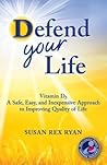 Defend Your Life: Vitamin D3 A Safe, Easy, and Inexpensive Approach to Improving Quality of Life