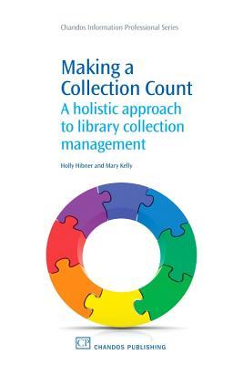 Making a Collection Count: A Holistic Approach to Library Collection Management (Chandos Information Professional Series)