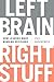 Left Brain, Right Stuff: How Leaders Make Winning Decisions