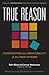 True Reason: Confronting th...