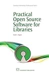 Practical Open Source Software for Libraries (Chandos Information Professional Series)