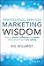 Professional Services Marketing Wisdom: How to Attract, Influence and Acquire Customers Even If You Hate Selling
