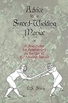 Advice to a Sword-Wielding Maniac: Or a Few Notes for Newcomers in the Use of the Fencing Sword