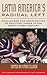 Latin America's Radical Left: Challenges and Complexities of Political Power in the Twenty-first Century (Latin American Perspectives in the Classroom)
