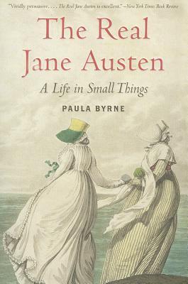 The Real Jane Austen: A Life in Small Things