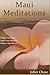 Maui Meditations: Delight Your Eyes, Uplift Your Heart & Achieve Your Dreams