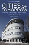 Cities of Tomorrow: An Intellectual History of Urban Planning and Design Since 1880