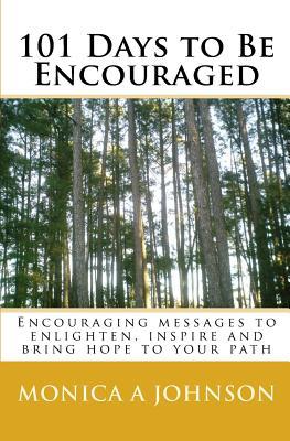 101 Days to Be Encouraged: Encouraging messages to enlighten, inspire and bring hope to your path