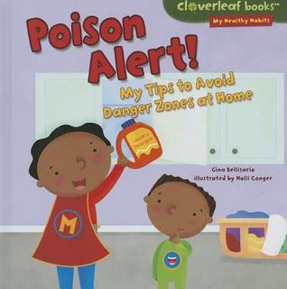 Poison Alert!: My Tips to Avoid Danger Zones at Home (Cloverleaf Books ™ ― My Healthy Habits)
