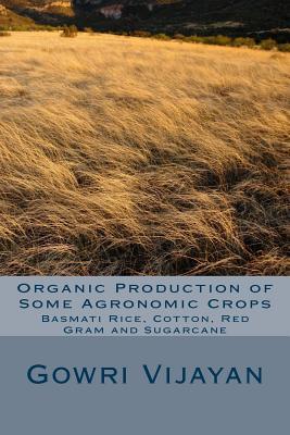 Organic Production of Some Agronomic Crops: Basmati Rice, Cotton, Red Gram, and Sugarcane (All About Organic Farming)