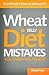 Wheat Belly Diet Mistakes You Wish You Knew: Scientifically Backed Up Without B.S