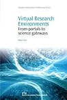 Virtual Research Environments: From Portals to Science Gateways (Chandos Information Professional Series)
