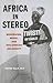 Africa in Stereo: Modernism...